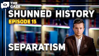 Shunned History | Separatism Throughout History | Episode 15 | The Gaze