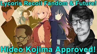 Hideo Kojima, Lycoris Recoil Fandom, and the Future of the Franchise!