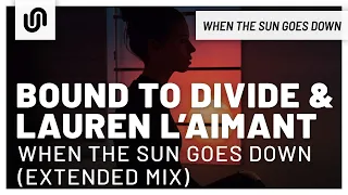 Bound to Divide & Lauren L'aimant - When the Sun Goes Down (Extended Mix)