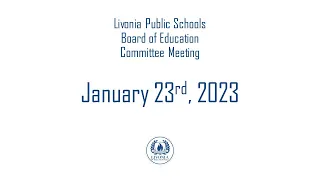 Livonia Public Schools Committee Meeting January 23, 2023