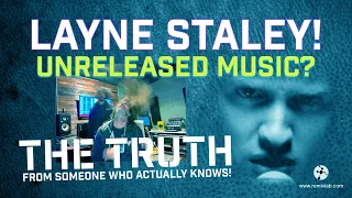 Layne Staley! Unreleased Music? The Truth From Someone Who Knows!