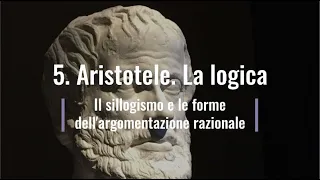 5. Aristotele. Il sillogismo e le forme dell'argomentazione razionale