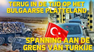 TERUG IN DE TIJD OP HET BULGAARSE PLATTELAND! SPANNING AAN DE GRENS VAN TURKIJE! #225