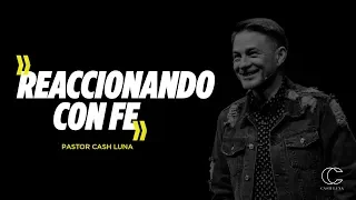 Pastor Cash Luna - Reaccionando con Fe | Casa de Dios