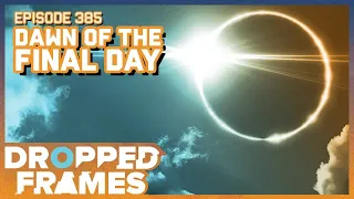 Dawn of the Final Day | Dropped Frames Episode 385