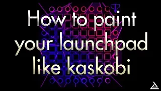 [TUTORIAL] How to paint your Launchpad like Kaskobi