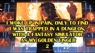 02 Woke up to Find I was Trapped in a Dungeon with a Fantasy Simulator as My Golden Finger