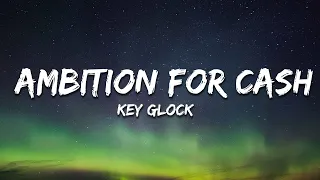 Key Glock - Ambition For Cash (Lyrics)