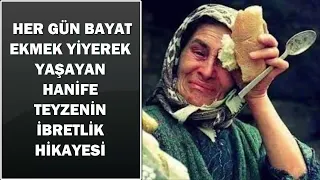 HER GÜN BAYAT EKMEK YİYEREK YAŞAYAN HANİFE TEYZENİN İBRETLİK HİKAYESİ