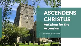 Ascendens Christus: Antiphon for the Ascension