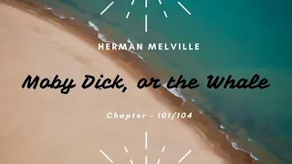 Moby Dick, or the Whale By Herman Melville | Audiobook - Chapter 101/104