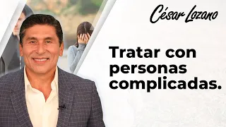 ¿Gente complicada? 3 Principios para tratar con ellas. Dr. César Lozano