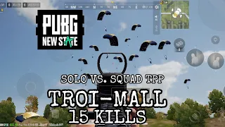 TROI-MALL LANDING | PUBG: NEW STATE | SOLO VS. SQUAD TPP