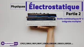Électrostatique N•2 | Compléments mathématiques ( Intégrales multiples et Applications)