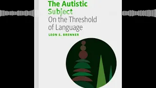 #22 - Interview Part 2: Dr. Leon Brenner, The Autistic Subject: On the Threshold of Language