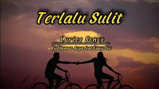 Thomas Arya feat Fany Zee - Terlalu Sulit ( Lirik Lagu )