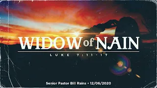 "What Did Jesus Show Us In The Widow Of Nain?" • 12/06/2020 • Pastor Bill Rains • Luke 7:11-17