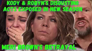Kody & Robyn Brown's DESPICABLE, CALLOUS BETRAYAL of Meri EXPOSED in New Season