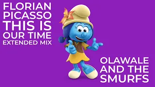 Florian Picasso This Is Our Time Extended Mix Olawale And The Smurfs