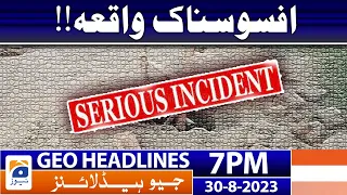 Geo News Headlines 7 PM - 𝐒𝐚𝐝 𝐈𝐧𝐜𝐢𝐝𝐞𝐧𝐭!! | 30 Aug 2023