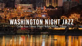 Slow Saxophone Jazz Music - Relaxing Washington Jazz - Soft Jazz Sleep Music helps Relax, Sleep