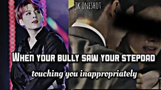 When your bully saw your stepdad touching you | Jk oneshot