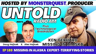 Missing in Alaska Expert - Terrifying Stories with Ken Gerhard | Untold Radio AM #189