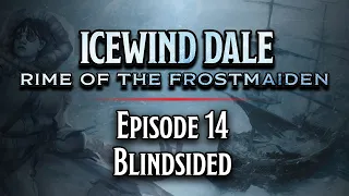 Episode 14 | Blindsided | Icewind Dale: Rime of the Frostmaiden