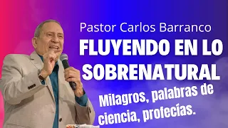 Pastor Carlos Barranco| fluyendo en lo sobrenatural, palabras de ciencia, Milagros