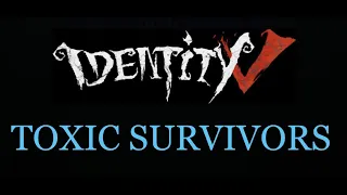 Toxic survivors in Identity V