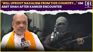 "Will uproot naxalism from this country..." HM Amit Shah after Kanker encounter