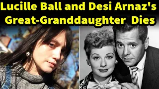 Lucille Ball and Desi Arnaz's Great-Granddaughter Dies at Age 31