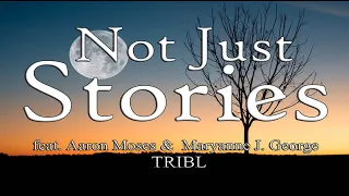 Not Just Stories  - feat. Aaron Moses & Maryanne J. George | TRIBL (Lyric Video)