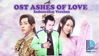 OST ASHES OF LOVE (Indonesian Version) 不染 Dede Loo 香蜜沉沉烬如霜