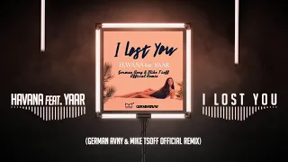 HAVANA feat. Yaar - I Lost You (German Avny & Mike Tsoff Official Remix)