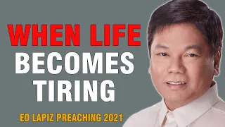 Ed Lapiz Sermon 2021 - When Life Become Tiring