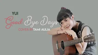 YUI-GOODBYE DAYS LIRIK DAN TERJEMAHAN COVER BY TAMI AULIA