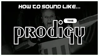 How to Sound Like... The Prodigy