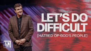 Let's Do Difficult [Hatred of God's People] | Pastor Allen Jackson