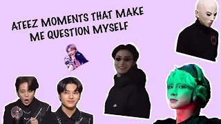 ATEEZ MOMENTS THAT MAKE ME QUESTION MYSELF