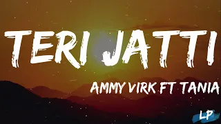 Teri Jatti | Lyrics | Ammy Virk feat. Tania | Mani Longia | SYNC | B2gether Pros | Lyrical Punjab