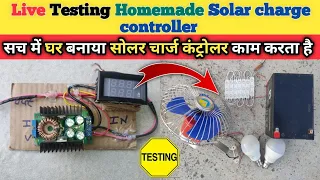 Testing home made solar charge controller | best mppt solar charge controller
