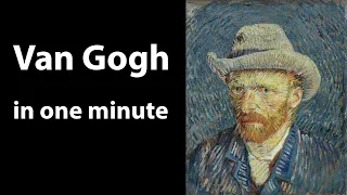 Van Gogh in one minute