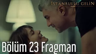 İstanbullu Gelin 23. Bölüm Fragman