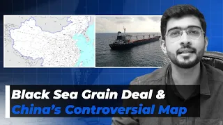 Black Sea Grain Deal and China's Controversial Map I Current Affairs I Keshav Malpani