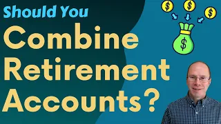 Should You Consolidate Retirement Accounts?