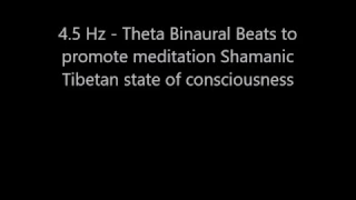 4.5 Hz   Theta Binaural Beats to promote meditation Shamanic Tibetan state of consciousness