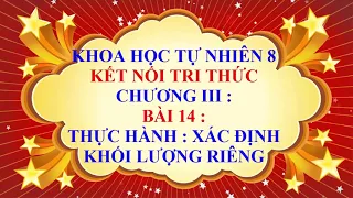 Khoa học tự nhiên lớp 8 - Kết nối tri thức - Chương 3 - Bài 14 - Thực hành xác định khối lượng riêng