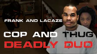 Frank and LaCaze - The THUG and COP Deadly Duo