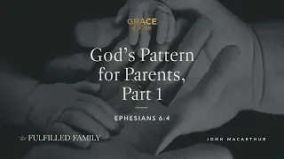 God's Pattern for Parents, Part 1 [Audio Only]